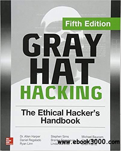 Gray Hat Hacking: The Ethical Hacker's Handbook