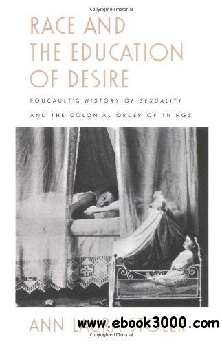 Race and the Education of Desire: Foucault's History of Sexuality and the Colonial Order of Things