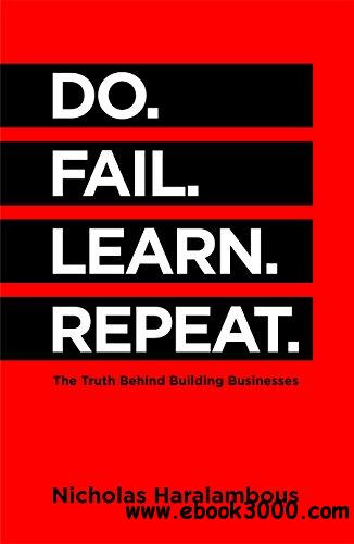 Do. Fail. Learn. Repeat.: The Truth Behind Building Businesses