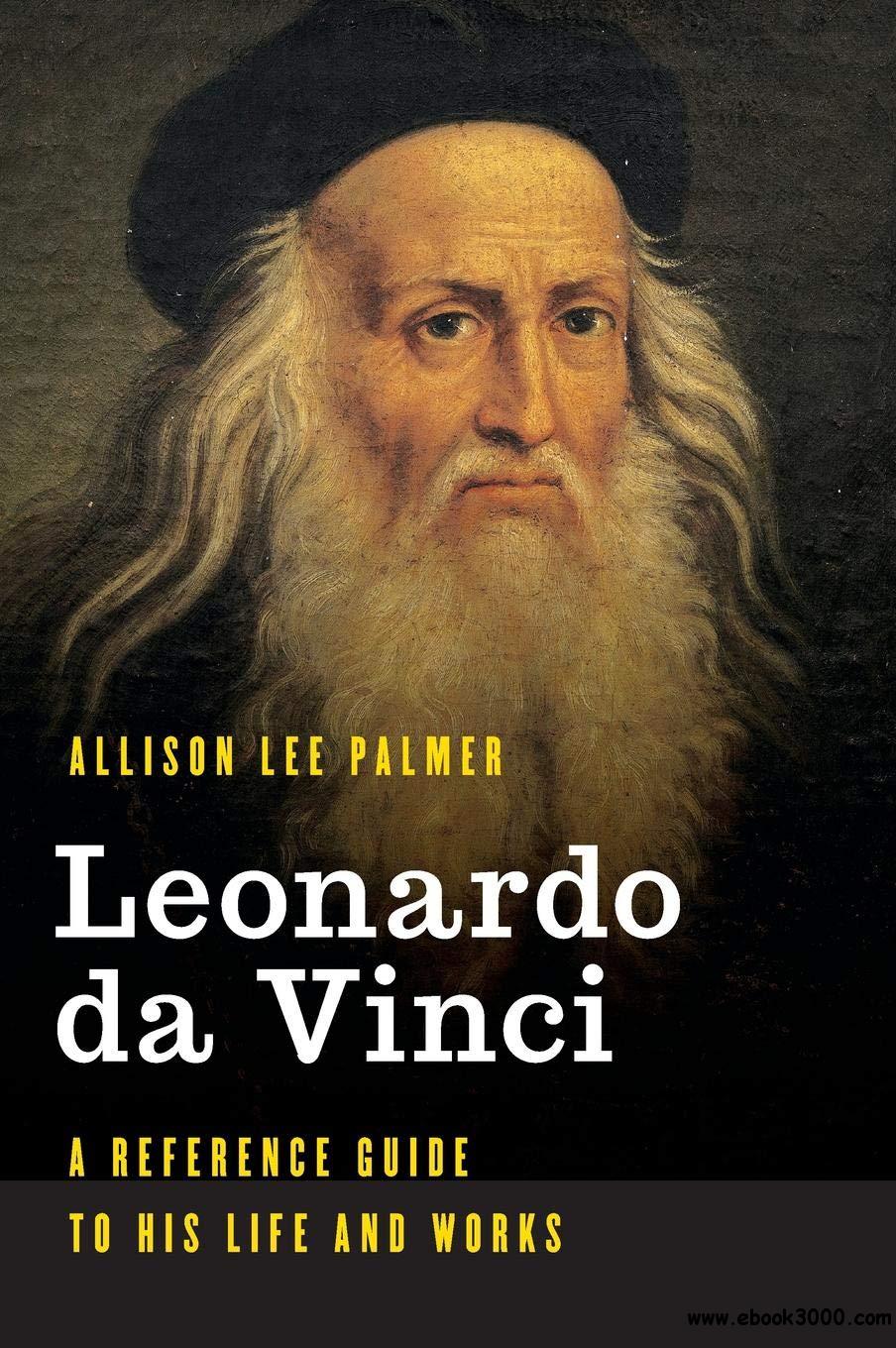 Leonardo da Vinci: A Reference Guide to His Life and Works